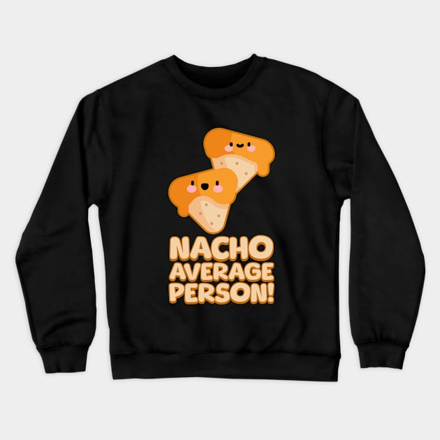 Nacho Average Person! Cute Nachos Pun Crewneck Sweatshirt by Cute And Punny
